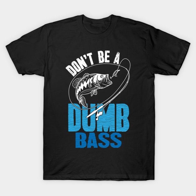 Don't be a dumb bass fishing T-Shirt by captainmood